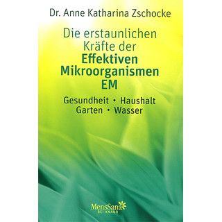 Die erstaunlichen Kräfte der Effektiven Mikroorganismen  - Dr.Zschocke